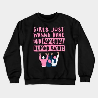 Girls just wanna have fundamental human rights Crewneck Sweatshirt